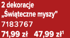 2 dekoracje „ wi teczne myszy” 7183767 71,99 z 47,99 z 1