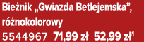 Bie nik „Gwiazda Betlejemska”, r nokolorowy 5544967 71,99 z  52,99 z 1