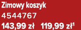 Zimowy koszyk 4544767 143,99 z 119,99 z 1