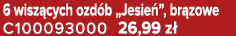 6 wisz cych ozd b „Jesie ”, br zowe C100093000 26,99 z 
