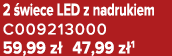 2 wiece LED z nadrukiem C009213000 59,99 z  47,99 z 1