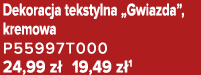 Dekoracja tekstylna „Gwiazda”, kremowa P55997T000 24,99 z 19,49 z 1