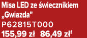 Misa LED ze wiecznikiem „Gwiazda” P62815T000 155,99 z  86,49 z 1