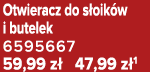 Otwieracz do s oik w i butelek 6595667 59,99 z 47,99 z 1