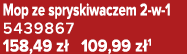 Mop ze spryskiwaczem 2 w 1 5439867 158,49 z 109,99 z 1