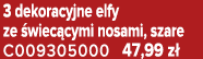 3 dekoracyjne elfy ze wiec cymi nosami, szare C009305000 47,99 z 
