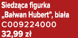 Siedz ca figurka „Ba wan Hubert”, bia a C009224000 32,99 z 