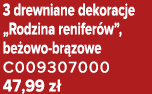 3 drewniane dekoracje „Rodzina renifer w”, be owo br zowe C009307000 47,99 z 