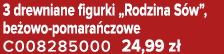 3 drewniane figurki „Rodzina S w”, be owo pomara czowe C008285000 24,99 z 