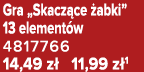 Gra „Skacz ce abki” 13 element w 4817766 14,49 z  11,99 z 1