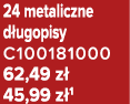 24 metaliczne d ugopisy C100181000 62,49 z 45,99 z 1