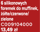 6 silikonowych foremek do muffinek,   te/czerwone/zielone C009104000 13,49 z 