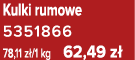 Kulki rumowe 5351866 78,11 z /1 kg 62,49 z 