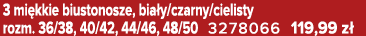 3 mi kkie biustonosze, bia y/czarny/cielisty rozm. 36/38, 40/42, 44/46, 48/50 3278066 119,99 z 