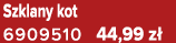 Szklany kot 6909510 44,99 z 