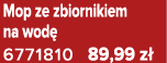 Mop ze zbiornikiem na wod 6771810 89,99 z 