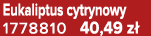 Eukaliptus cytrynowy 1778810 40,49 z 