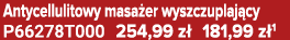 Antycellulitowy masa er wyszczuplaj cy P66278T000 254,99 z 181,99 z 1