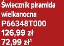  wiecznik piramida wielkanocna P66348T000 126,99 z 72,99 z 1