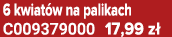 6 kwiat w na palikach C009379000 17,99 z 