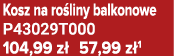 Kosz na ro liny balkonowe P43029T000 104,99 z 57,99 z 1