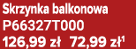 Skrzynka balkonowa P66327T000 126,99 z 72,99 z 1