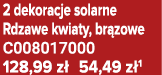 2 dekoracje solarne Rdzawe kwiaty, br zowe C008017000 128,99 z 54,49 z 1