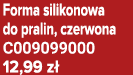 Forma silikonowa do pralin, czerwona C009099000 12,99 z 