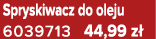 Spryskiwacz do oleju 6039713 44,99 z 