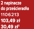 2 napinacze do prze cierad a 1106213 103,49 z 30,49 z 1