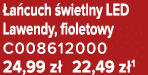  a cuch wietlny LED Lawendy, fioletowy C008612000 24,99 z  22,49 z 1