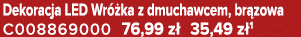 Dekoracja LED Wr ka z dmuchawcem, br zowa C008869000 76,99 z  35,49 z 1