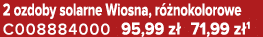 2 ozdoby solarne Wiosna, r nokolorowe C008884000 95,99 z  71,99 z 1