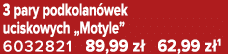 3 pary podkolan wek uciskowych „Motyle” 6032821 89,99 z 62,99 z 1