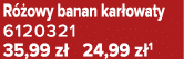 R owy banan kar owaty 6120321 35,99 z  24,99 z 1