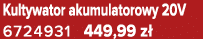 Kultywator akumulatorowy 20V 6724931 449,99 z 