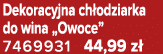 Dekoracyjna ch odziarka do wina „Owoce” 7469931 44,99 z 