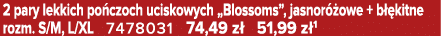 2 pary lekkich po czoch uciskowych „Blossoms”, jasnor owe + b  kitne rozm. S/M, L/XL 7478031 74,49 z  51,99 z 1