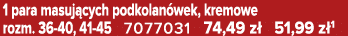 1 para masuj cych podkolan wek, kremowe rozm. 36 40, 41 45 7077031 74,49 z 51,99 z 1