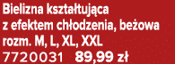 Bielizna kszta tuj ca z efektem ch odzenia, be owa rozm. M, L, XL, XXL 7720031 89,99 z 