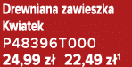 Drewniana zawieszka Kwiatek P48396T000 24,99 z 22,49 z 1