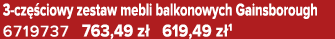 3 cz ciowy zestaw mebli balkonowych Gainsborough 6719737 763,49 z  619,49 z 1