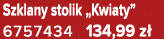 Szklany stolik „Kwiaty” 6757434 134,99 z 