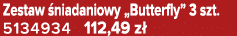 Zestaw niadaniowy „Butterfly” 3 szt. 5134934 112,49 z 