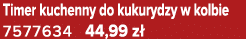 Timer kuchenny do kukurydzy w kolbie 7577634 44,99 z 