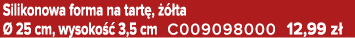 Silikonowa forma na tart ,   ta   25 cm, wysoko   3,5 cm C009098000 12,99 z 