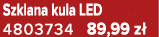 Szklana kula LED 4803734 89,99 z 