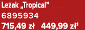 Le ak „Tropical” 6895934 715,49 z 449,99 z 1