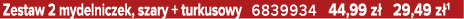 Zestaw 2 mydelniczek, szary + turkusowy 6839934 44,99 z 29,49 z 1