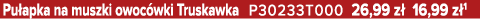 Pu apka na muszki owoc wki Truskawka P30233T000 26,99 z 16,99 z 1